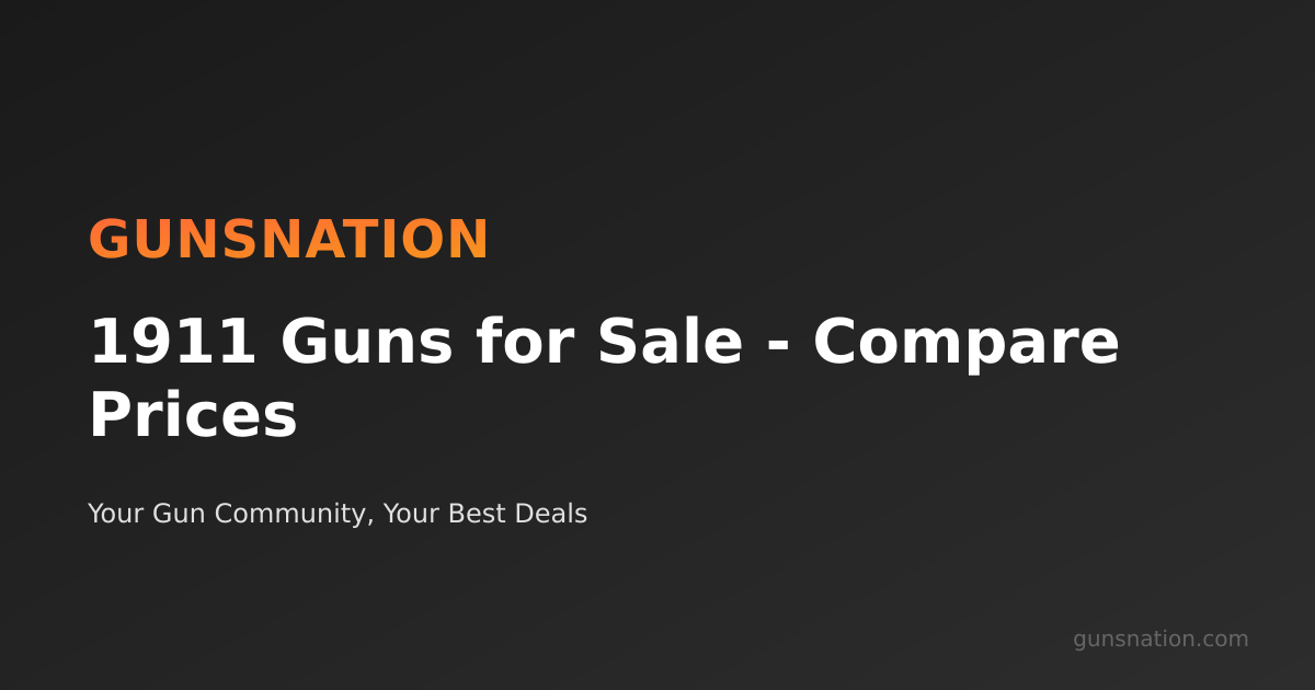 1911 Guns for Sale - Compare Prices | GunsNation