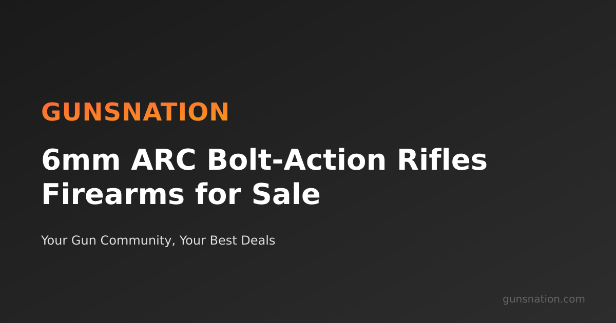 6mm ARC Bolt-Action Rifles Firearms for Sale | GunsNation