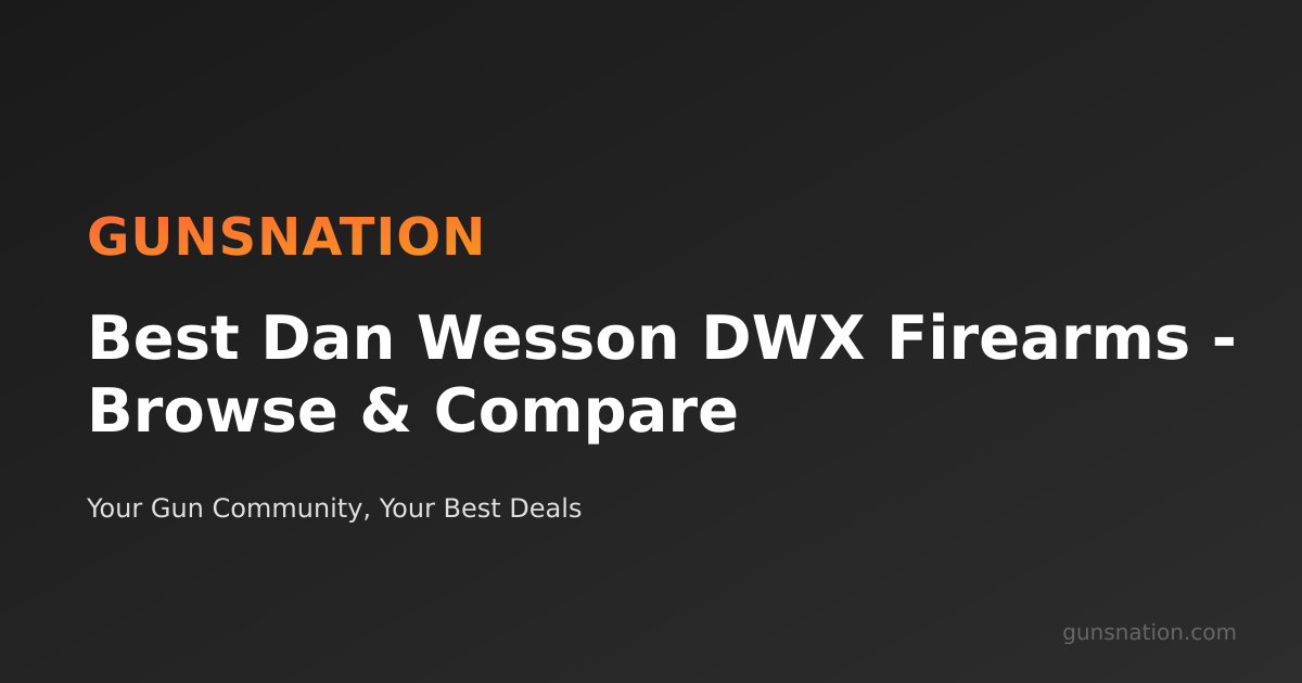 Best Dan Wesson DWX Firearms - Browse & Compare | GunsNation