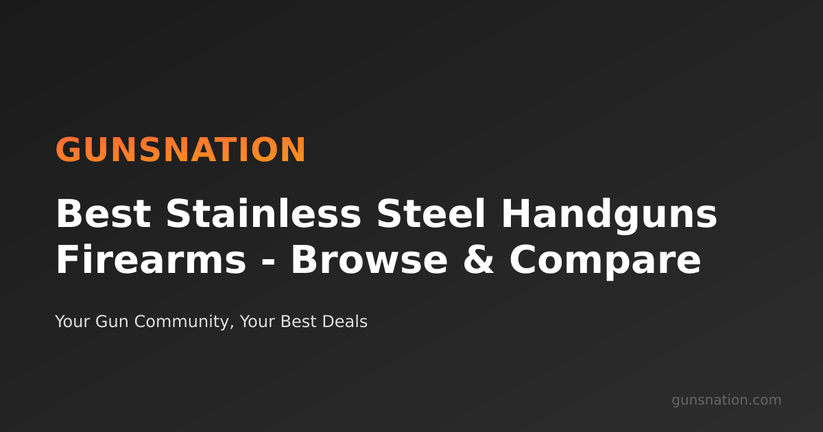 Best Stainless Steel Handguns Firearms - Browse & Compare | GunsNation