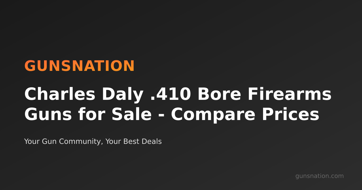 Charles Daly .410 Bore Firearms Guns for Sale - Compare Prices | GunsNation
