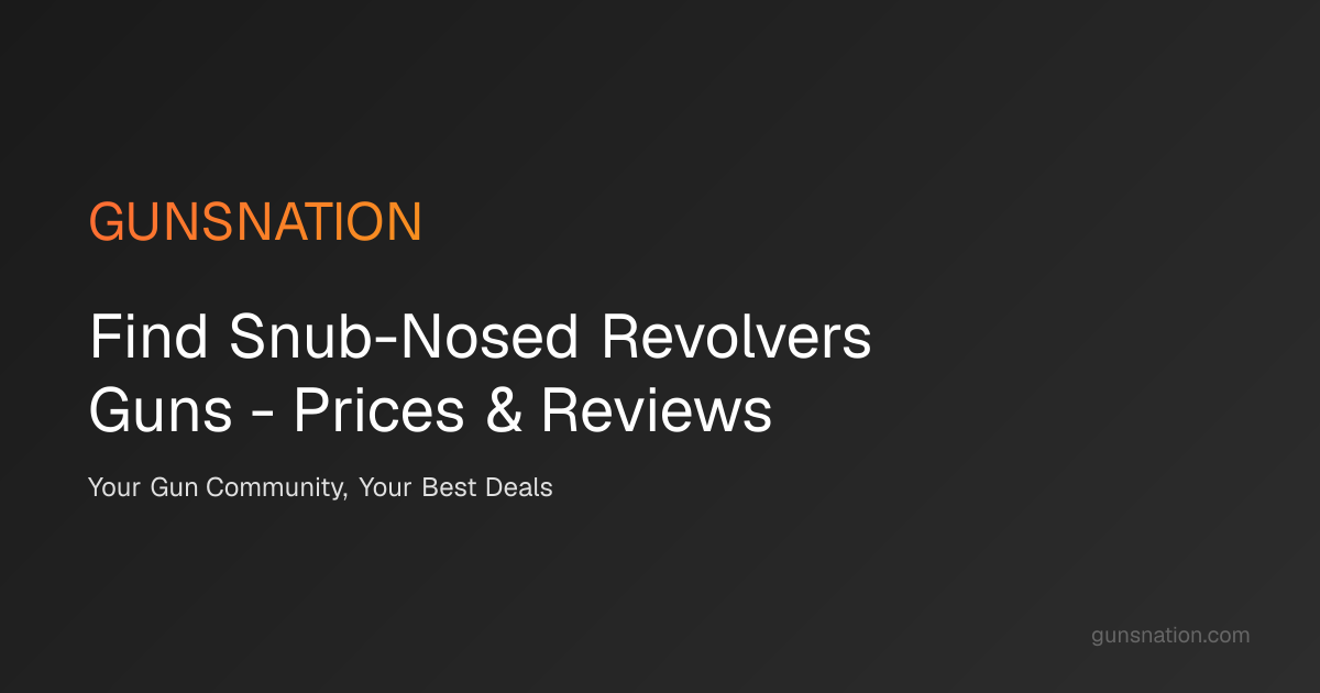 Find Snub-Nosed Revolvers Guns - Prices & Reviews | GunsNation