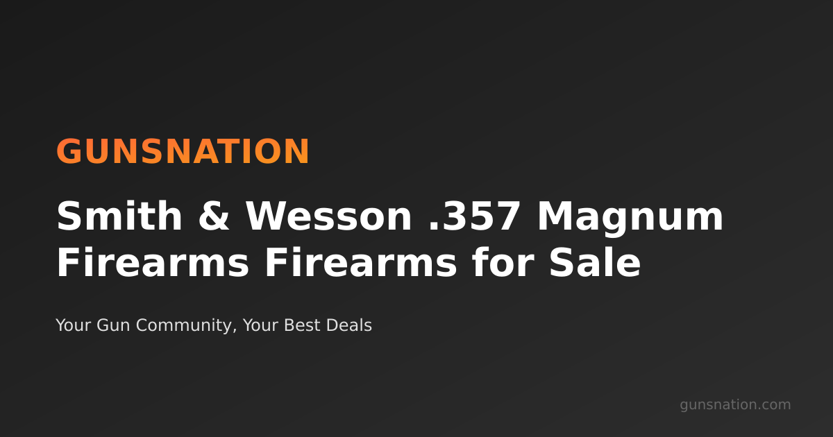 Smith & Wesson .357 Magnum Firearms Firearms for Sale | GunsNation